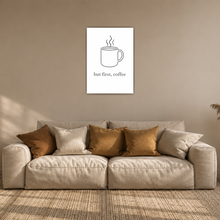 Laden Sie das Bild in den Galerie-Viewer, But First Coffee Poster Minimalistisch Kaffeespruch Küche Wandbild