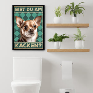 Chihuahua - Bist du am Kacken? Hunde Poster Badezimmer Gästebad Wandbild Klo Toilette Dekoration Lustiges Gäste-WC Bild DIN A4