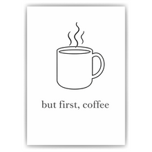 Laden Sie das Bild in den Galerie-Viewer, But First Coffee Poster Minimalistisch Kaffeespruch Küche Wandbild