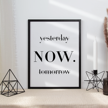 Laden Sie das Bild in den Galerie-Viewer, Yesterday Tomorrow NOW Poster – Motivationsposter Wandbild Wohnzimmer Küche Flur Schlafzimmer Zuhause Wanddeko