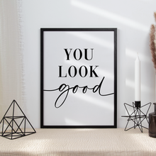 Laden Sie das Bild in den Galerie-Viewer, YOU LOOK GOOD Poster - Wandbild Wohnzimmer Küche Flur Schlafzimmer Zuhause Wanddeko