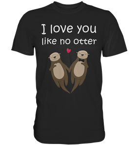 I love you like no Otter Partner Liebe Herren Premium T-Shirt