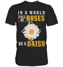 Laden Sie das Bild in den Galerie-Viewer, In a World Full of Roses be a Daisy Schmetterling T-Shirt