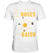 Laden Sie das Bild in den Galerie-Viewer, In a World Full of Roses be a Daisy Schmetterling T-Shirt