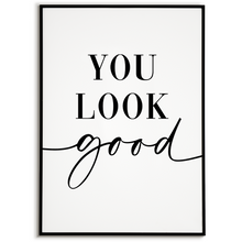 Laden Sie das Bild in den Galerie-Viewer, YOU LOOK GOOD Poster - Wandbild Wohnzimmer Küche Flur Schlafzimmer Zuhause Wanddeko