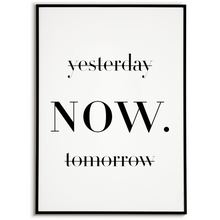 Laden Sie das Bild in den Galerie-Viewer, Yesterday Tomorrow NOW Poster – Motivationsposter Wandbild Wohnzimmer Küche Flur Schlafzimmer Zuhause Wanddeko