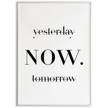 Laden Sie das Bild in den Galerie-Viewer, Yesterday Tomorrow NOW Poster – Motivationsposter Wandbild Wohnzimmer Küche Flur Schlafzimmer Zuhause Wanddeko