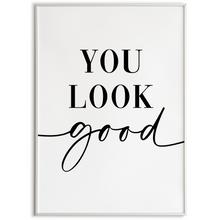Laden Sie das Bild in den Galerie-Viewer, YOU LOOK GOOD Poster - Wandbild Wohnzimmer Küche Flur Schlafzimmer Zuhause Wanddeko