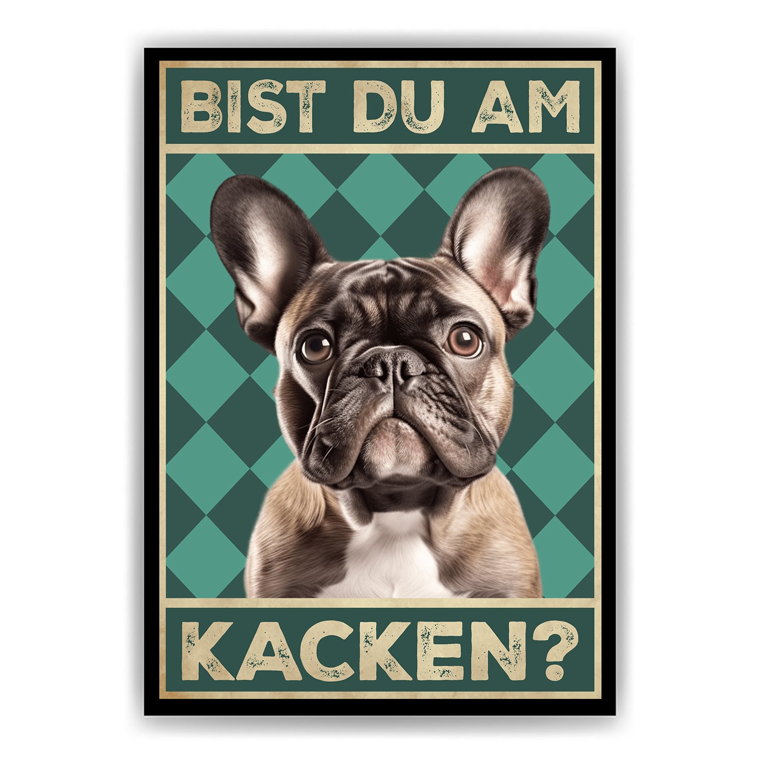 Französische Bulldogge - Bist du am Kacken? Hunde Poster
