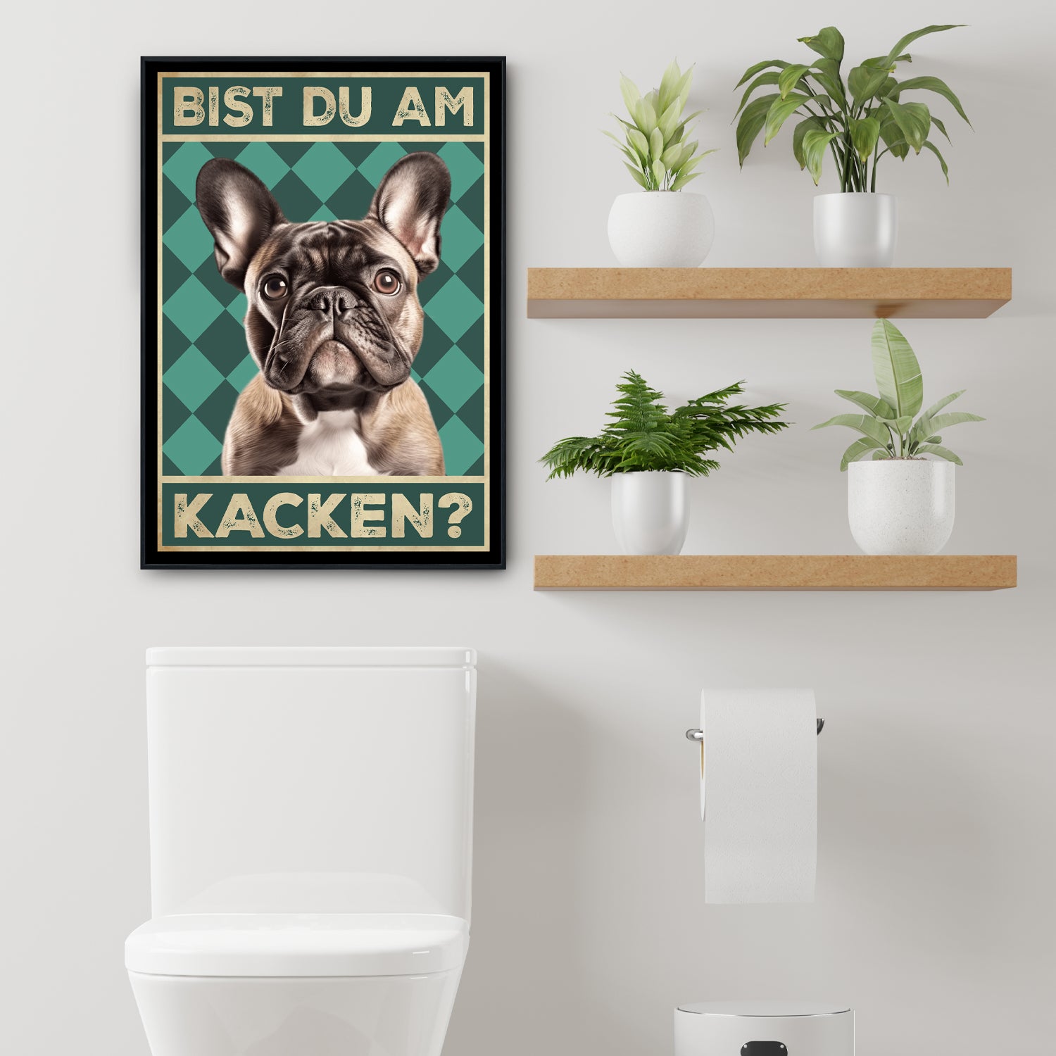 Französische Bulldogge - Bist du Poster Badezimmer am Gä Tigerlino® Kacken? – Hunde