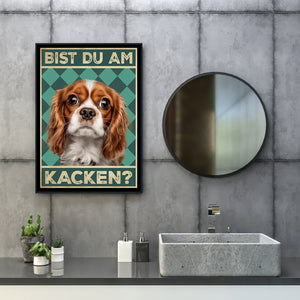 Cavalier King Charles Spaniel - Bist du am Kacken? Hunde Poster Badezimmer Gästebad Wandbild Klo Toilette Dekoration Lustiges Gäste-WC Bild DIN A4