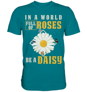 In a World Full of Roses be a Daisy Schmetterling T-Shirt