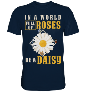 In a World Full of Roses be a Daisy Schmetterling T-Shirt