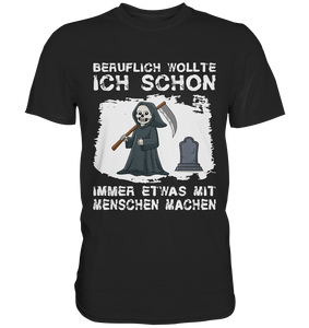 Schwarzer Humor Sarkasmus Geschenk Sensenmann T-Shirt