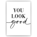 YOU LOOK GOOD Poster - Wandbild Wohnzimmer Küche Flur Schlafzimmer Zuhause Wanddeko