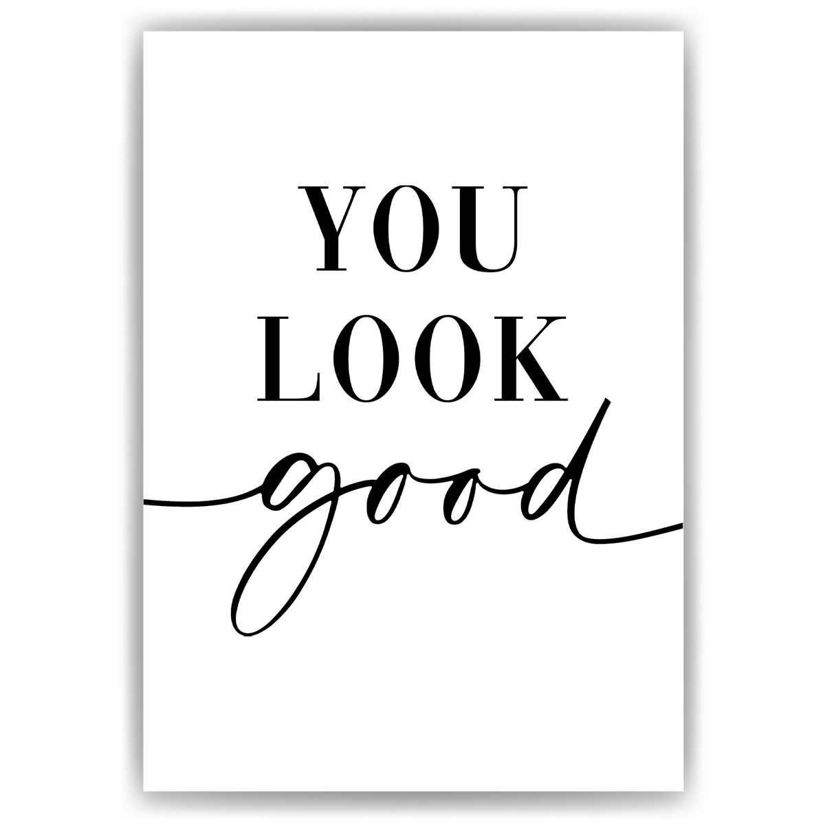 YOU LOOK GOOD Poster - Wandbild Wohnzimmer Küche Flur Schlafzimmer Zuhause Wanddeko