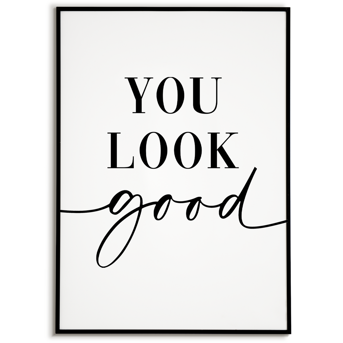 YOU LOOK GOOD Poster - Wandbild Wohnzimmer Küche Flur Schlafzimmer Zuhause Wanddeko