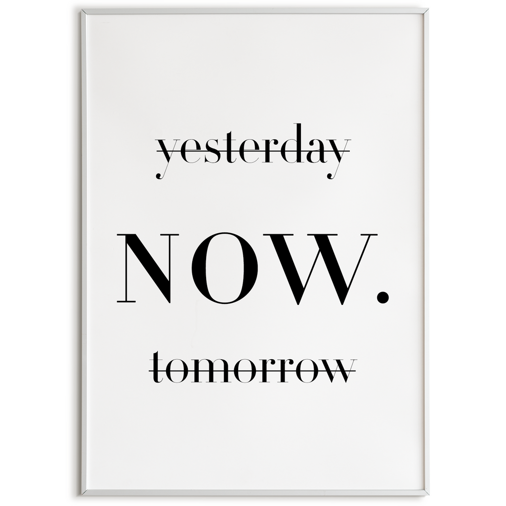 Yesterday Tomorrow NOW Poster – Motivationsposter Wandbild Wohnzimmer Küche Flur Schlafzimmer Zuhause Wanddeko