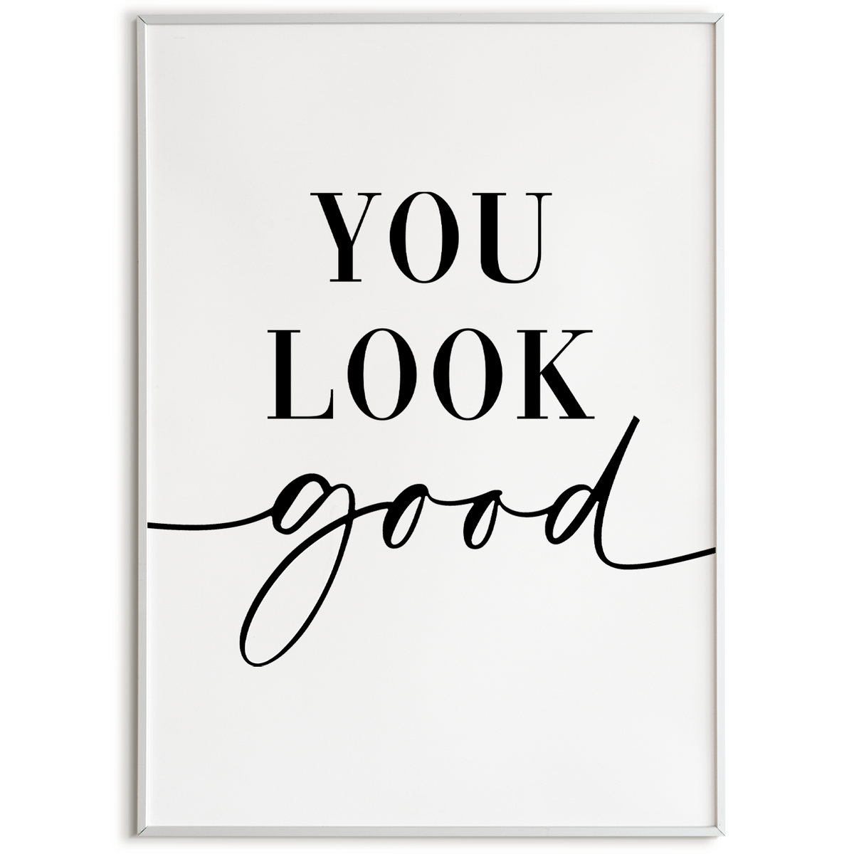 YOU LOOK GOOD Poster - Wandbild Wohnzimmer Küche Flur Schlafzimmer Zuhause Wanddeko